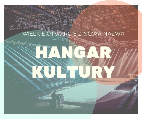 Galeria dla Otwarcie sali widowiskowej z nową nazwą Hangar Kultury